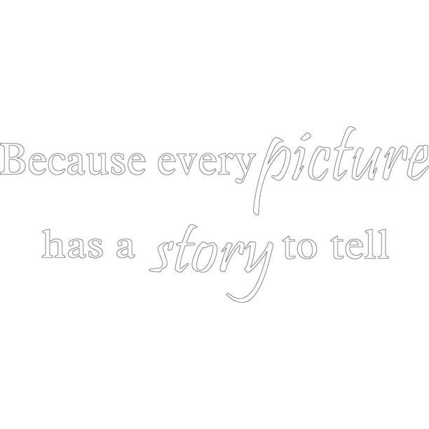 Matte White 34 X 14 Decaltor Because Every Picture Has A Story To Tell Removable Quotes Sayings Words Art Decor Lettering Vinyl Wall Art Inspirational Uplifting Walmart Com