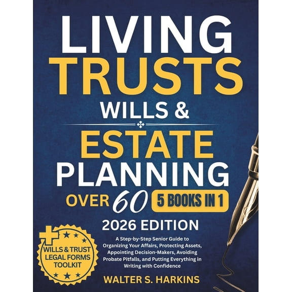 Living Trusts, Wills & Estate Planning After 60: A Step-by-Step Senior Guide to Organizing Your Affairs, Protecting , (Paperback)