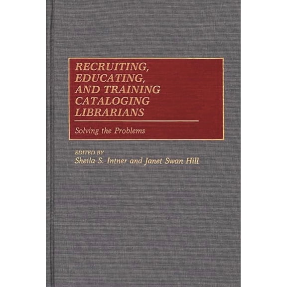 New Directions in Information Management Recruiting, Educating, and Training Cataloging Librarians: Solving the Problems, (Hardcover)
