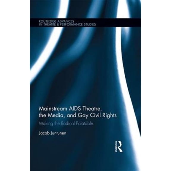 Pre-Owned Routledge Advances in Theatre & Performa Mainstream AIDS Theatre, the Media, and Gay Civil Rights: Making the Radical Palatable, (Hardcover)
