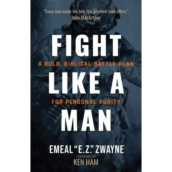 Fight Like a Man: A Bold, Biblical Battle Plan for Personal Purity, (Paperback)