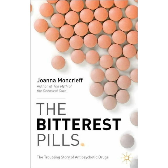 The Bitterest Pills: The Troubling Story of Antipsychotic Drugs, (Paperback)