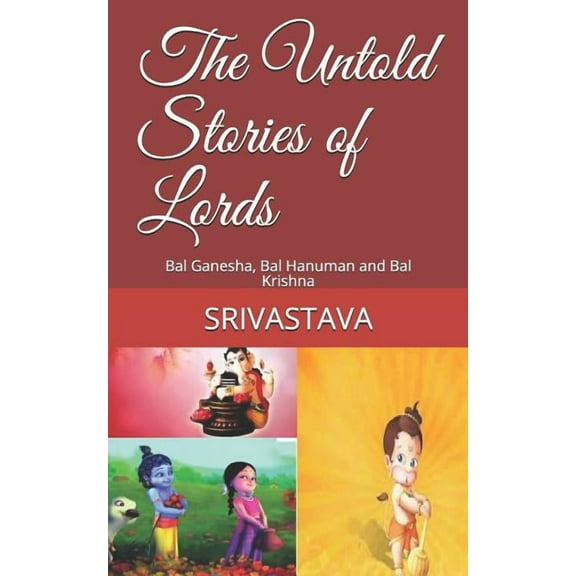 The Untold Stories of Lords : Bal Ganesha, Bal Hanuman and Bal Krishna (Paperback)