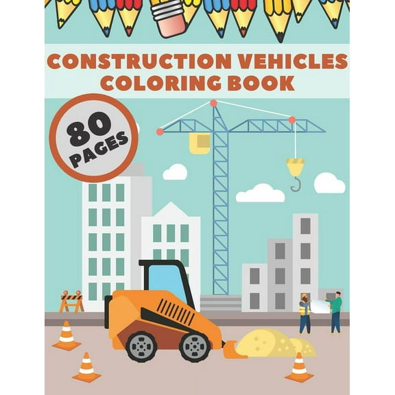 Construction Vehicles Coloring Book : Diggers Cranes Trucks Tools Dumpers Activity Pages For Kids Boys and Girls (Paperback)