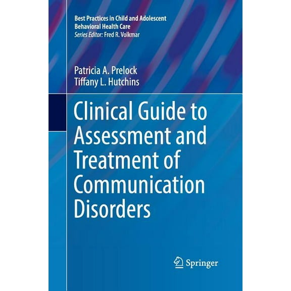 Best Practices in Child and Adolescent B Clinical Guide to Assessment and Treatment of Communication Disorders, (Paperback)