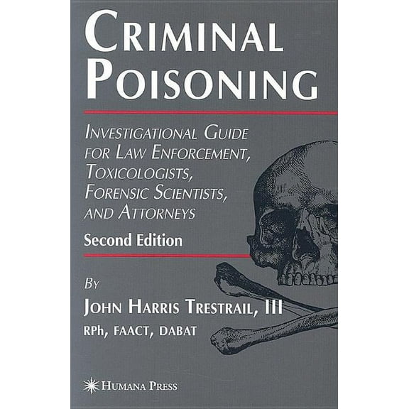 Forensic Science and Medicine Criminal Poisoning: Investigational Guide for Law Enforcement, Toxicologists, Forensic Scientists, and Attorneys, (Paperback)