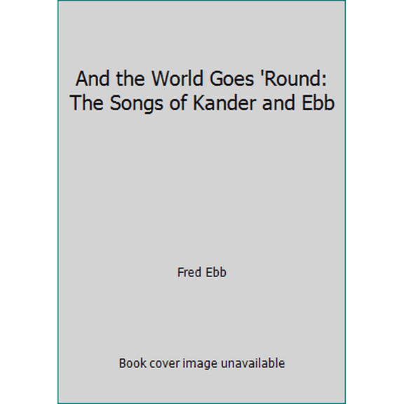 Pre-Owned And the World Goes 'Round: The Songs of Kander and Ebb (Paperback) 0769264352 9780769264356