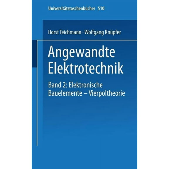 Universitätstaschenbücher Angewandte Elektronik: Band 2: Elektronische Bauelemente Vierpoltheorie, Book 510, (Paperback)