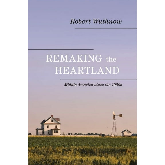 Remaking the Heartland: Middle America Since the 1950s, (Paperback)