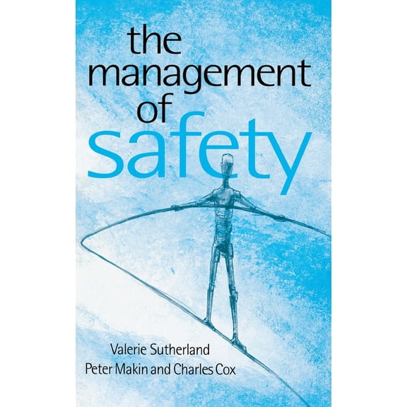 The Management of Safety: The Behavioural Approach to Changing Organizations, (Hardcover)