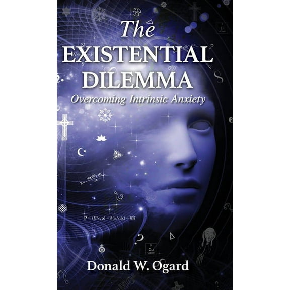 The Existential Dilemma: Overcoming Intrinsic Anxiety, (Hardcover)