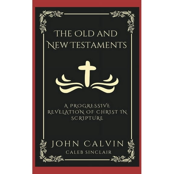The Old and New Testaments: A Progressive Revelation of Christ in Scripture (Grapevine Press), (Hardcover)