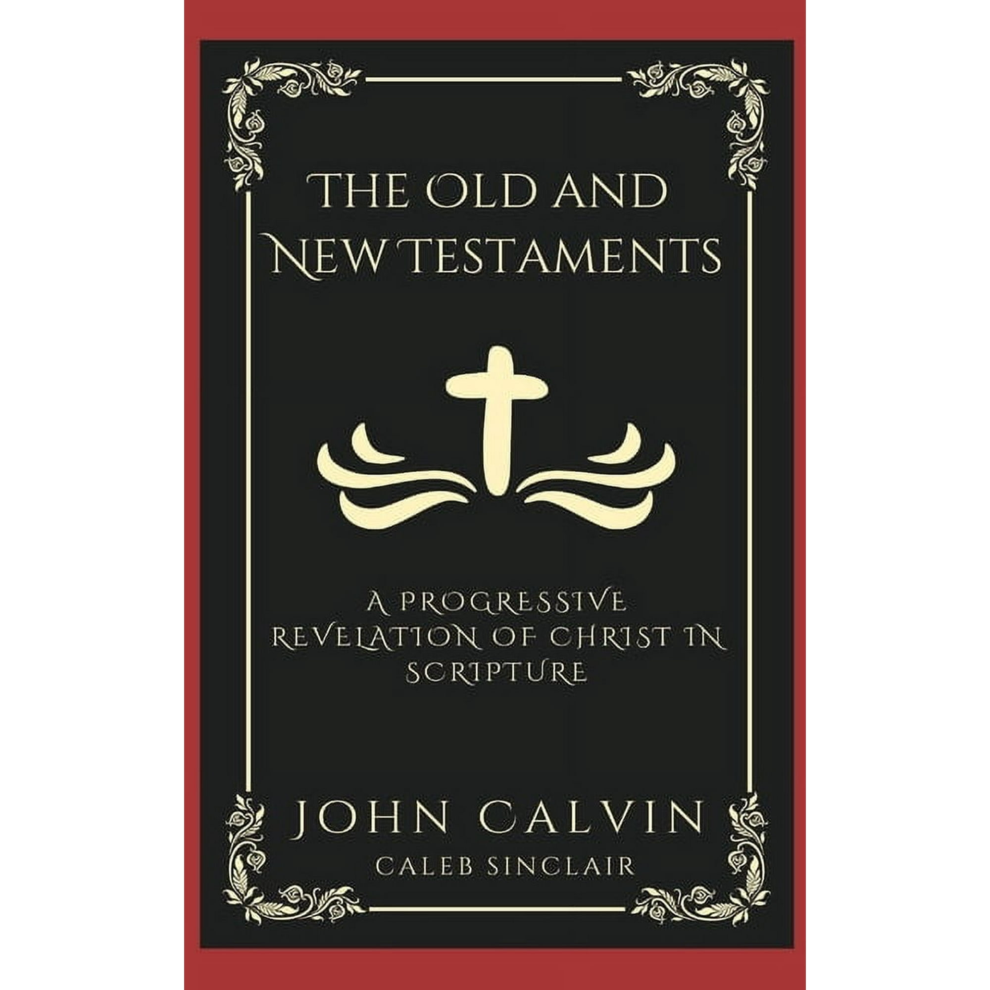The Old and New Testaments: A Progressive Revelation of Christ in Scripture (Grapevine Press) (Hardcover)