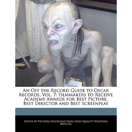 An Off the Record Guide to Oscar Records, Vol. 7 : Filmmakers to Receive Academy Awards for Best Picture, Best Director and Best (Filmfare Award For Best Director)