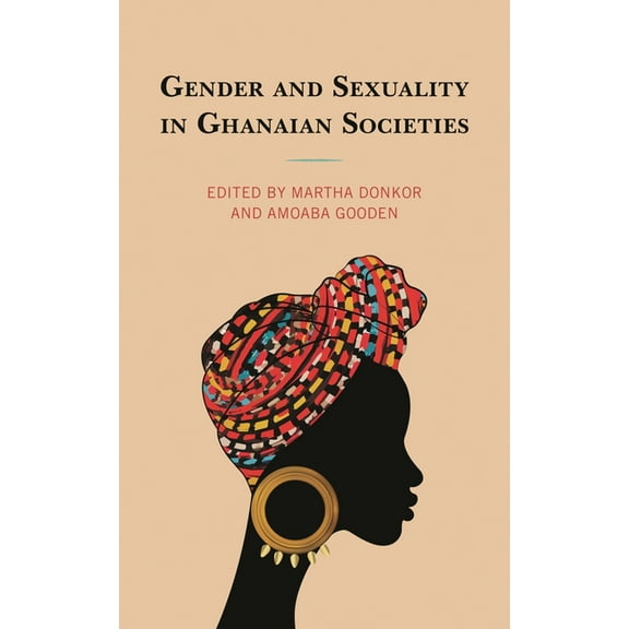 Gender and Sexuality in Africa and the D Gender and Sexuality in Ghanaian Societies, (Hardcover)