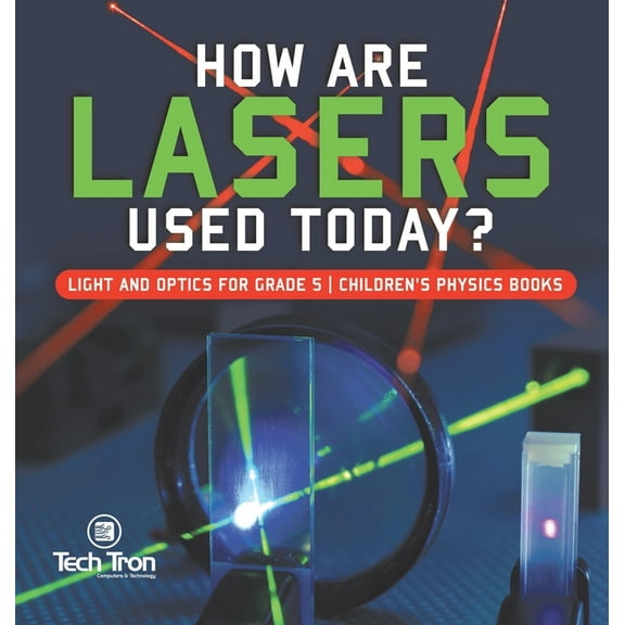 How Are Lasers Used Today? Light and Optics for Grade 5 Children's Physics Books, (Hardcover)