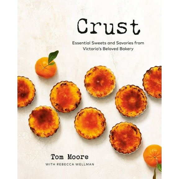 Crust: Essential Sweets and Savories from Victoria's Beloved Bakery, (Hardcover)