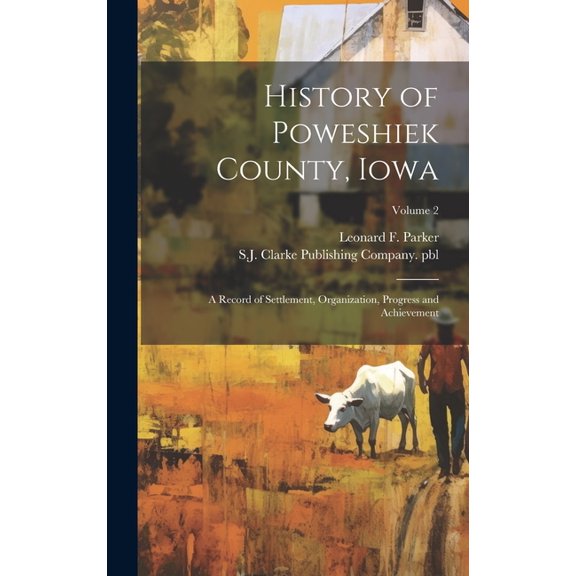 History of Poweshiek County, Iowa; a Record of Settlement, Organization, Progress and Achievement; Volume 2 (Hardcover)