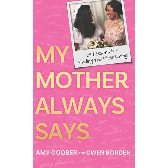 My Mother Always Says: 25 Lessons for Finding the Silver Lining, (Hardcover)