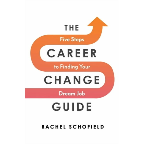 The Career Change Guide: Five Steps to Finding Your Dream Job, (Paperback)