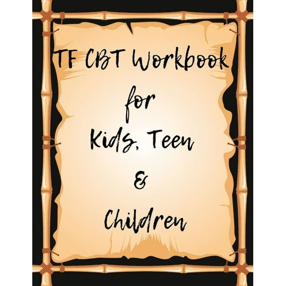 TF CBT Workbook for Kids, Teen and Children: Your Guide to Free From Frightening, Obsessive or Compulsive Behavior, Help Children Overcome Anxiety, Fears and Face the World, Build Self-Esteem, Find Ba