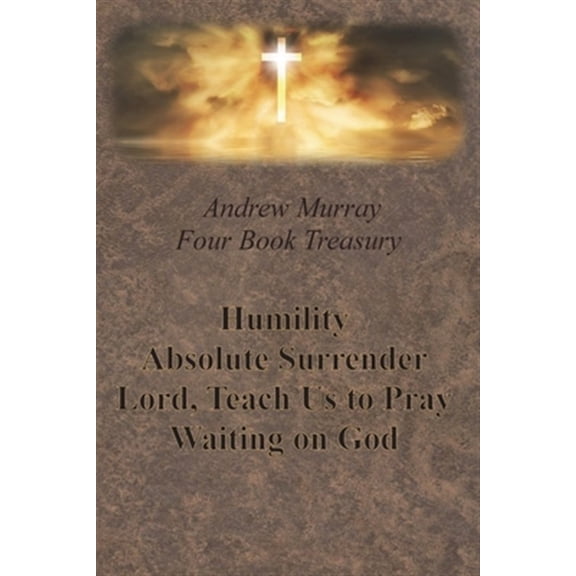 Pre-Owned Andrew Murray Four Book Treasury - Humility; Absolute Surrender; Lord, Teach Us to Pray; and Waiting on God (Paperback) 1640322329 9781640322325