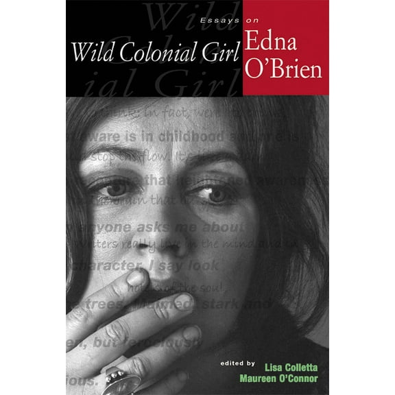 Irish Studies in Literature and Culture Wild Colonial Girl: Essays on Edna O'Brien, (Paperback)