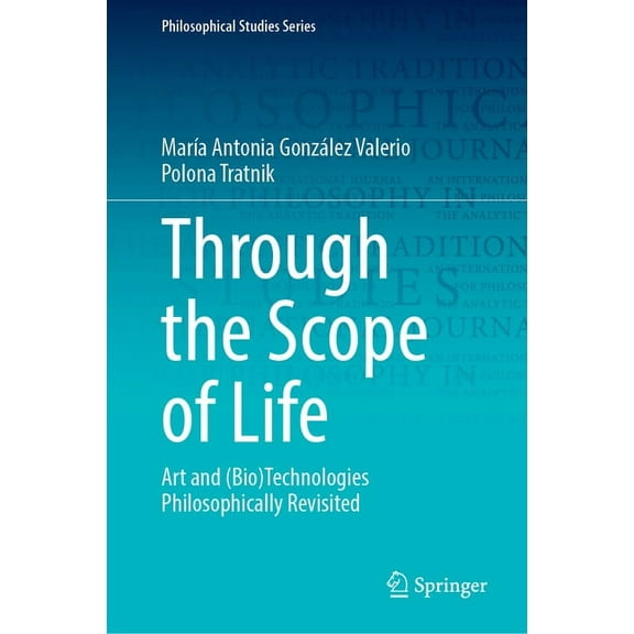 Philosophical Studies Through the Scope of Life: Art and (Bio)Technologies Philosophically Revisited, Book 153, (Hardcover)