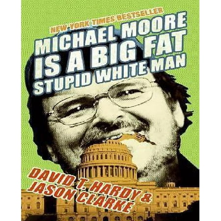 Michael Moore Is A Big Fat Stupid White Man