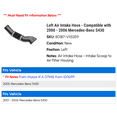 thumbnail image 2 of Left Air Intake Hose - Compatible with 2000 - 2006 Mercedes-Benz S430 2001 2002 2003 2004 2005, 2 of 2