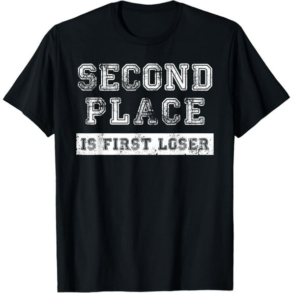 Second Place Is First Loser Shirt - Funny Second Place Shirt men and women can wear, black, white, gifts