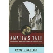 Amalia's Tale: A Poor Peasant, an Ambitious Attorney, and a Fight for Justice (Hardcover) by Professor David I Kertzer