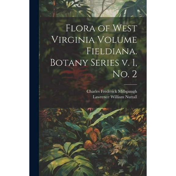 Flora of West Virginia Volume Fieldiana. Botany Series v. 1, no. 2 (Paperback)