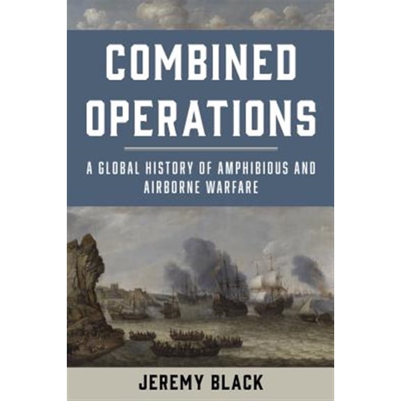 Pre-Owned Combined Operations : A Global History of Amphibious and Airborne Warfare (Hardcover)