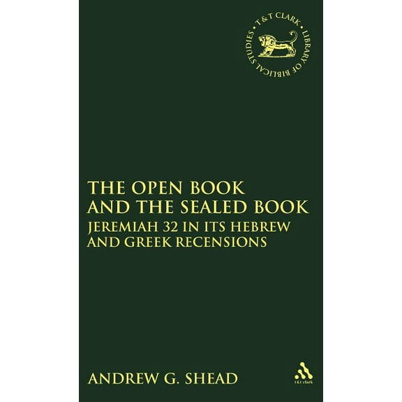 Library of Hebrew Bible/Old Testament St The Open Book and the Sealed Book: Jeremiah 32 in Its Hebrew and Greek Recensions, Book 347, (Hardcover)