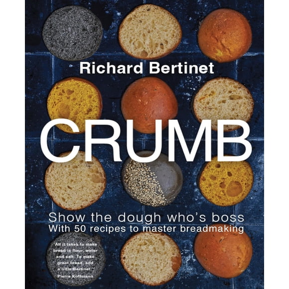 Crumb: Montrer à la Pâte Qui Est le Patron avec 50 Recettes pour Maîtriser la Fabrication du Pain