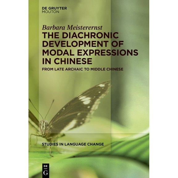 Studies in Language Change [Slc] The Diachronic Development of Modal Expressions in Chinese: From Late Archaic to Middle Chinese, Book 18, (Hardcover)