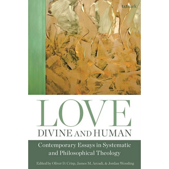 Love, Divine and Human: Contemporary Essays in Systematic and Philosophical Theology, (Hardcover)