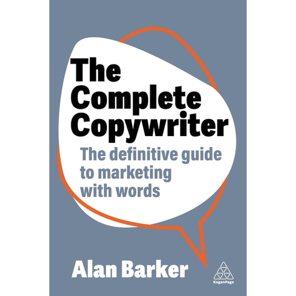 The Complete Copywriter: The Definitive Guide to Marketing with Words, (Hardcover)