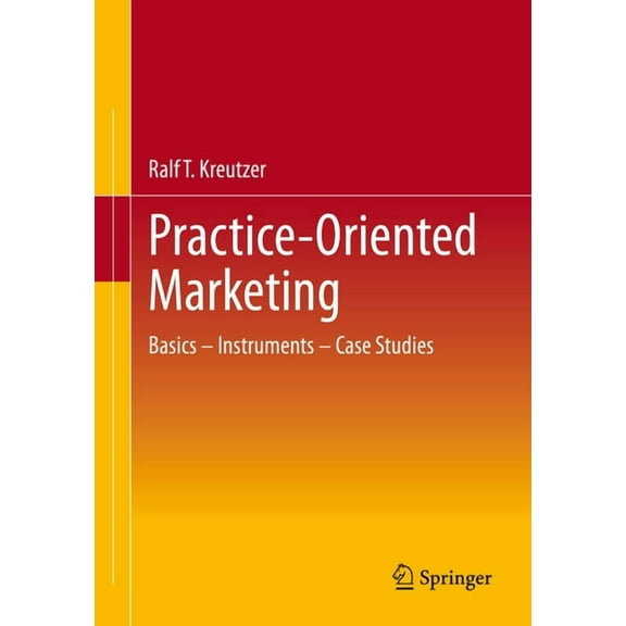 Practice-Oriented Marketing: Basics - Instruments - Case Studies, (Paperback)