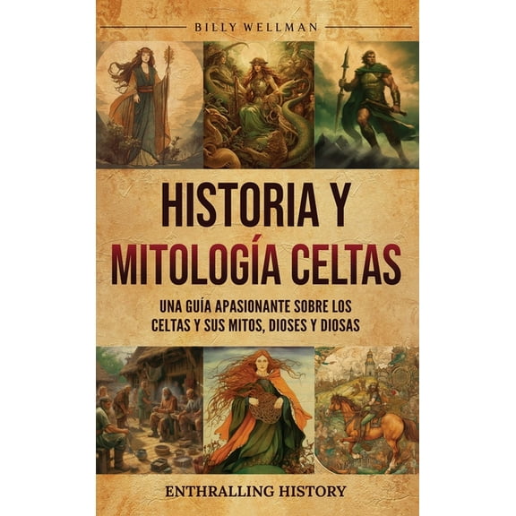 Historia y mitologÃ­a celtas: Una guÃ­a apasionante sobre los celtas y sus mitos, dioses y diosas, (Hardcover)