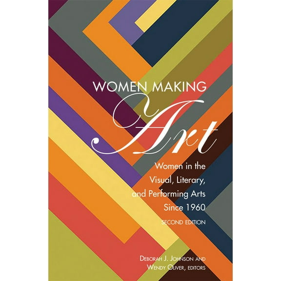 Women Making Art: Women in the Visual, Literary, and Performing Arts Since 1960, Second Edition, (Paperback)