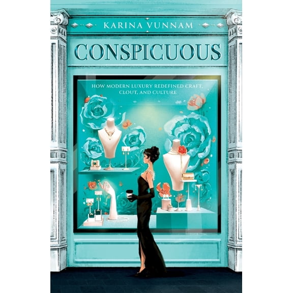 Conspicuous: How Modern Luxury Redefined Craft, Clout, and Culture, (Paperback)