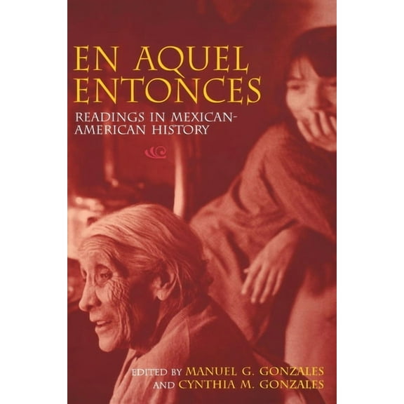 En Aquel Entonces: Readings in Mexican-American History, (Paperback)