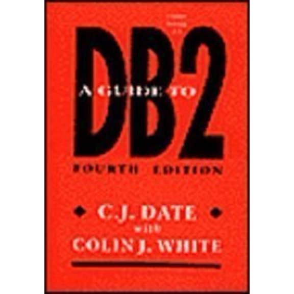 Pre-Owned A Guide To Db2: User'S The Ibm Product Database 2 (A Relational Management System For Mvs Environment And Its Major Compani) - Date, C. J.