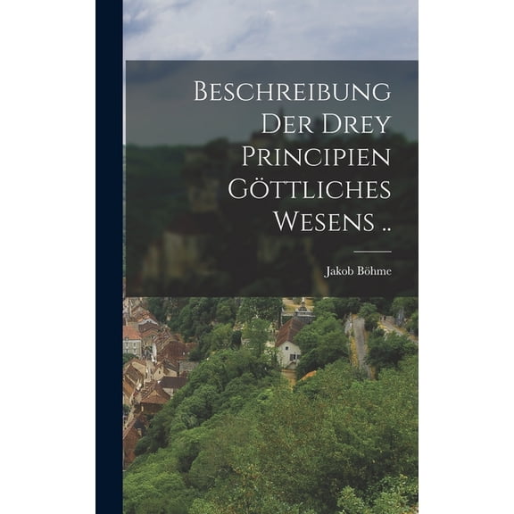 Beschreibung der drey Principien göttliches Wesens .. (Hardcover)