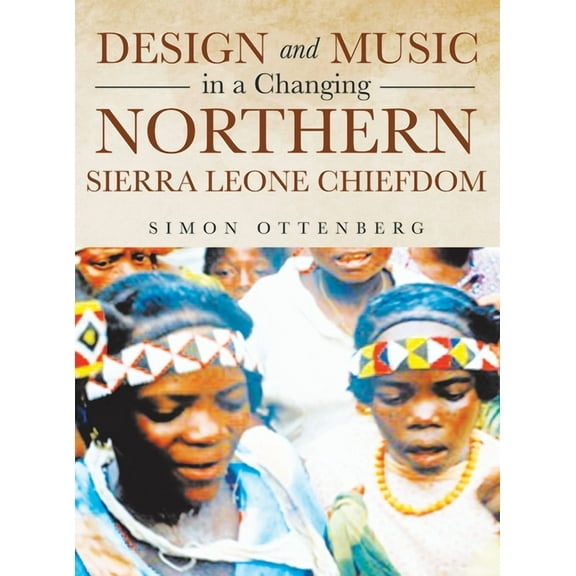 Design and Music in a Changing Northern Sierra Leone Chiefdom (Hardcover)