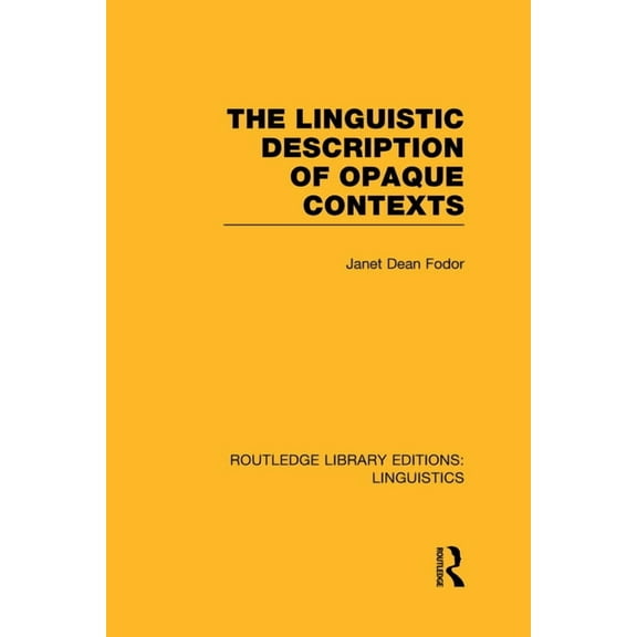 Routledge Library Editions: Linguistics The Linguistic Description of Opaque Contexts, (Hardcover)
