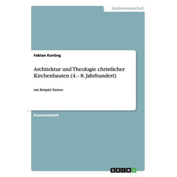 Architektur und Theologie christlicher Kirchenbauten (4. - 8. Jahrhundert) : Am Beispiel Xanten (Paperback)