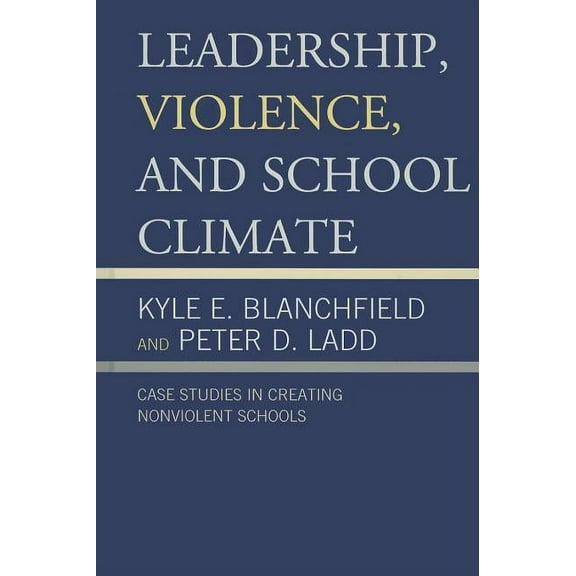 Leadership, Violence, and School Climate: Case Studies in Creating Non-Violent Schools, (Hardcover)